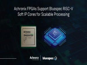 Achronix FPGA增加对Bluespec提供的基于Linux的RISC-V软处理器的支持 - 热点科技 - ITheat.com